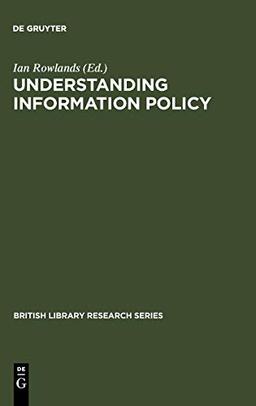 Understanding Information Policy (British Library Research Series)