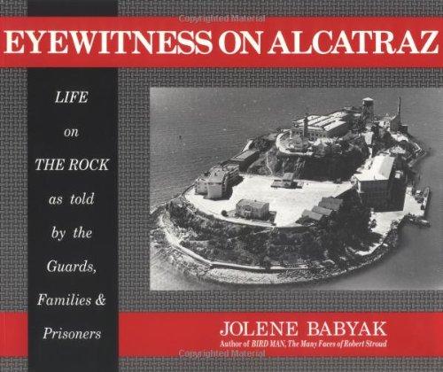 Eyewitness on Alcatraz: Escapes Prisoners And Families On The Rock