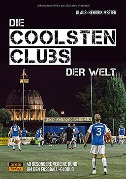 Die coolsten Clubs der Welt: 40 besondere Vereine rund um den Fußball-Globus