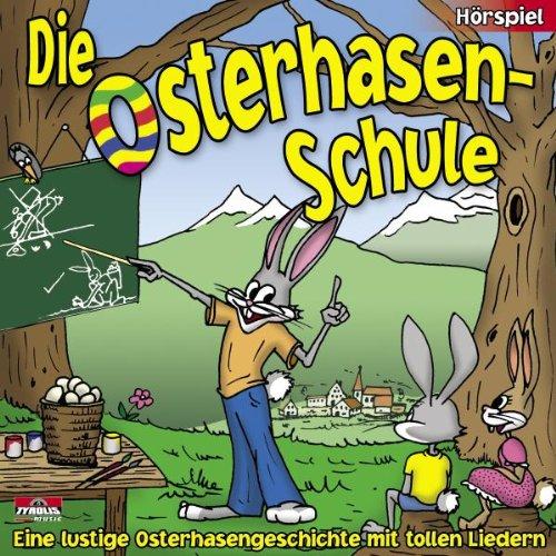 Ostern; Die Osterhasen - Schule (Hörspiel - Eine lustige Osterhasengeschichte mit tollen Liedern und tollen Malbildern im Innenteil) Osterhase