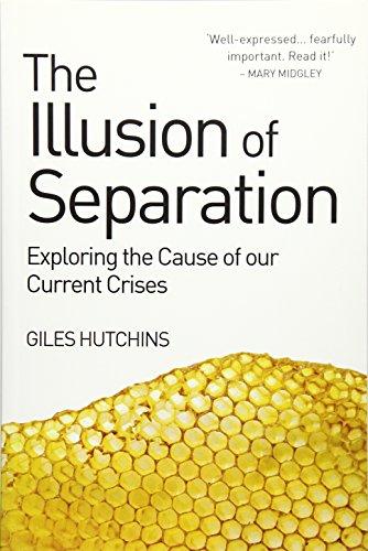 The Illusion of Separation: Exploring the Cause of our Current Crises