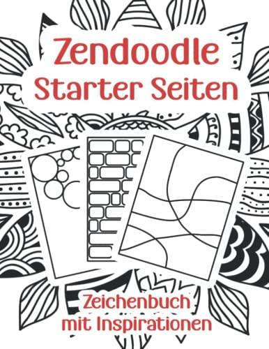 Zendoodle Starter Seiten: Zeichenbuch mit Inspirationen zum Muster malen / Zentangle Designs