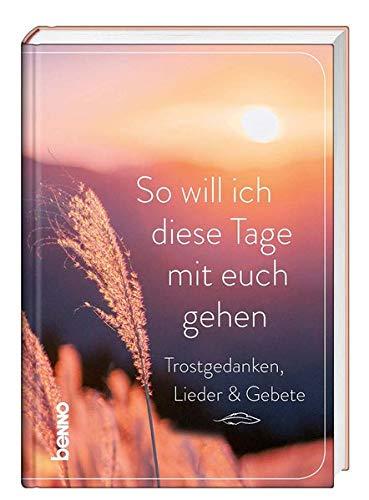 So will ich diese Tage mit euch gehen: Trostgedanken, Lieder & Gebete