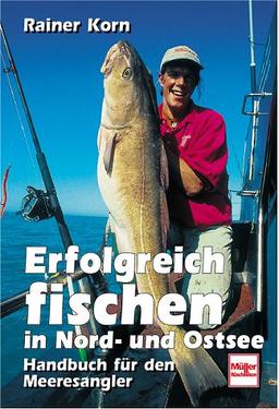 Erfolgreich fischen in Nord- und Ostsee: Handbuch für den Meeresangler