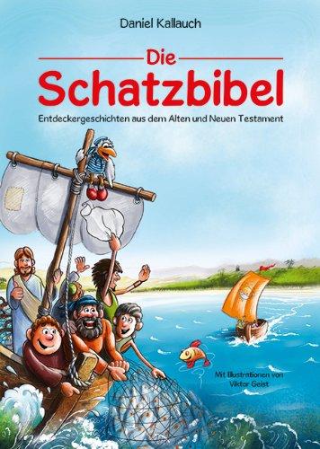 Die Schatzbibel: Entdeckergeschichten aus dem Alten und Neuen Testament