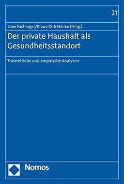 Der private Haushalt als Gesundheitsstandort: Theoretische und empirische Analysen (Europäische Schriften zu Staat und Wirtschaft)