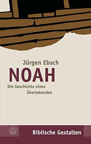 Noah Die Geschichte eines Überlebenden Biblische Gestalten