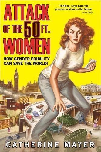 Attack Of The 50 Ft. Women: How Gender Equality Can Save The World!