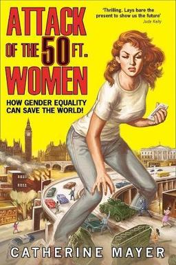 Attack Of The 50 Ft. Women: How Gender Equality Can Save The World!