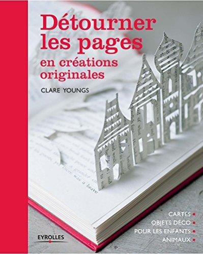 Détourner les pages en créations originales : cartes, objets déco, pour les enfants, animaux