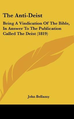 The Anti-Deist: Being A Vindication Of The Bible, In Answer To The Publication Called The Deist (1819)