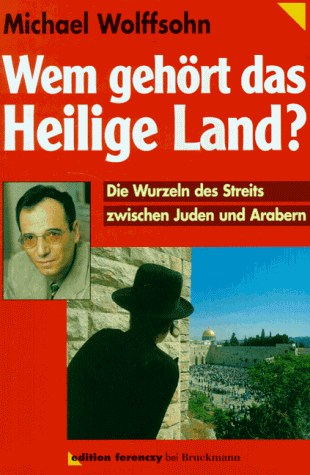 Wem gehört das Heilige Land. Die Wurzeln des Streits zwischen Juden und Arabern