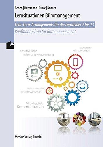 Lernsituationen Büromanagement: Lehr-Lern-Arrangements Lernfelder 7-13