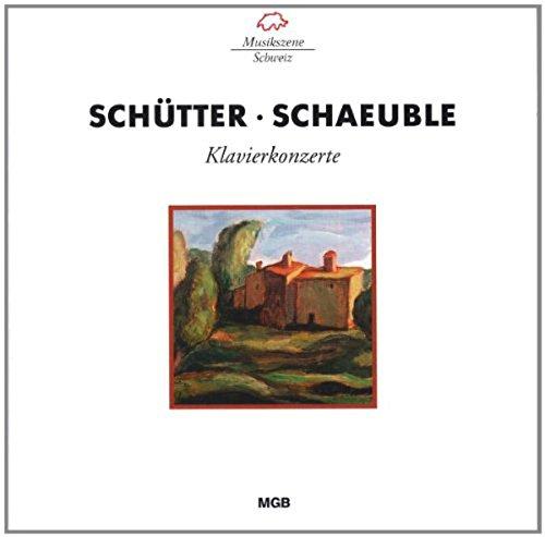 Schütter / Schäuble (Schweizer Klavierkonzerte des 20. Jahrhunderts)