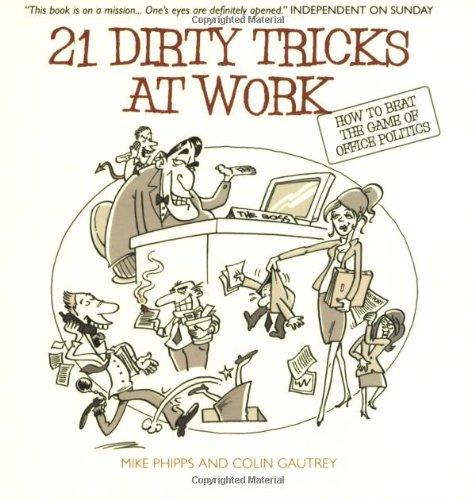 21 Dirty Tricks at Work: How to beat the office politics game: How to Win at Office Politics