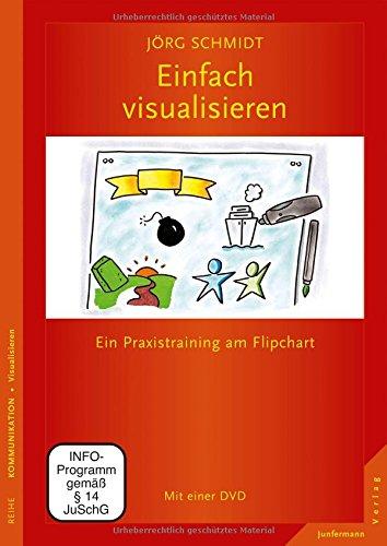 Einfach visualisieren: Ein Praxistraining am Flipchart Mit einer DVD