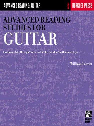 Advanced Reading Studies for Guitar: Positions Eight Through Twelve and Multi-Position Studies in All Keys (Advanced Reading: Guitar)