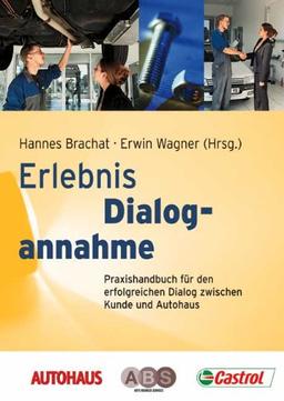 Erlebnis Dialogannahme: Praxishandbuch für den erfolgreichen Dialog zwischen Kunde und Autohaus