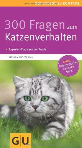 300 Fragen zum Katzenverhalten: Kompaktes Wissen von A bis Z. Experten-Tipps aus der Praxis (GU Der große GU Kompass)