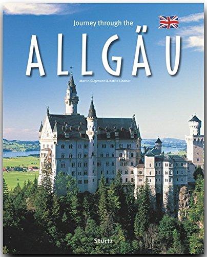 Journey through the ALLGÄU - Reise durch das ALLGÄU - Ein Bildband mit über 200 Bildern - STÜRTZ Verlag