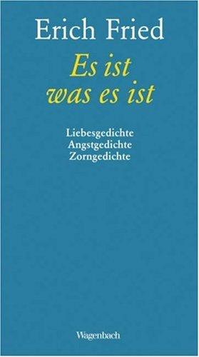 Es ist was es ist: Liebesgedichte Angstgedichte Zorngedichte