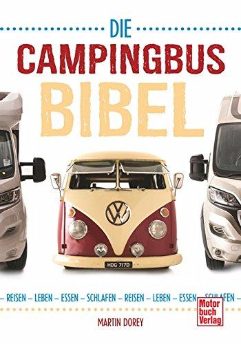 Die Campingbus-Bibel: Reisen - Leben - Essen - Schlafen