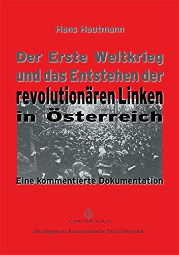 Der Erste Weltkrieg und das Entstehen der revolutionären Linken in Österreich: Eine kommentierte Dokumentation