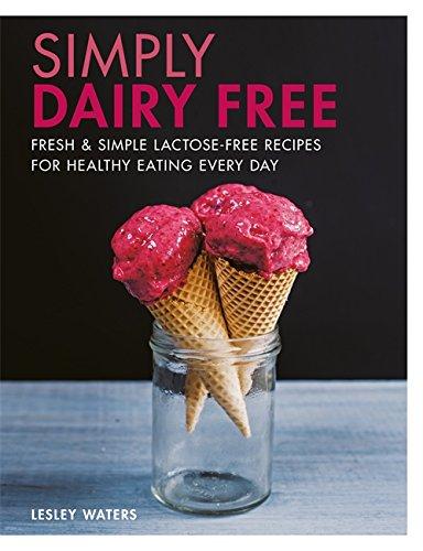 Simply Dairy Free: Fresh & simple lactose-free recipes for healthy eating every day