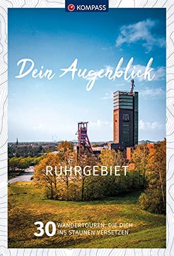 KOMPASS Dein Augenblick Ruhrgebiet: 30 Wandertouren, die dich ins Staunen versetzen. (KOMPASS-Themen-Wanderführer, Band 1304)