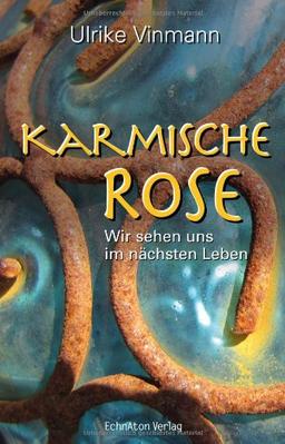 Karmische Rose: Wir sehen uns im nächsten Leben