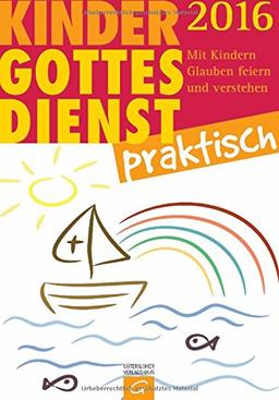 Kindergottesdienst praktisch 2016: Mit Kindern Glauben feiern und verstehen. Eine Arbeitshilfe zum Plan für den Kindergottesdienst