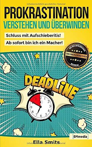 Prokrastination verstehen und überwinden: Endlich Schluss mit Aufschieberitis! (Erkennen & Verstehen, Band 1)