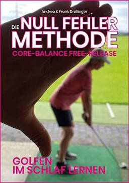 Die Null Fehler Golf Methode - Core Balance Free-Release: Golfen im Schlaf lernen