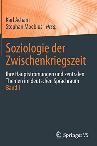 Soziologie der Zwischenkriegszeit. Ihre Hauptströmungen und zentralen Themen im deutschen Sprachraum: Band 1