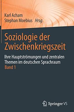 Soziologie der Zwischenkriegszeit. Ihre Hauptströmungen und zentralen Themen im deutschen Sprachraum: Band 1