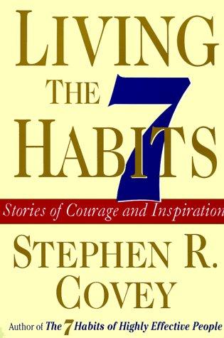 Living the 7 Habits: Stories of Courage and Inspiration