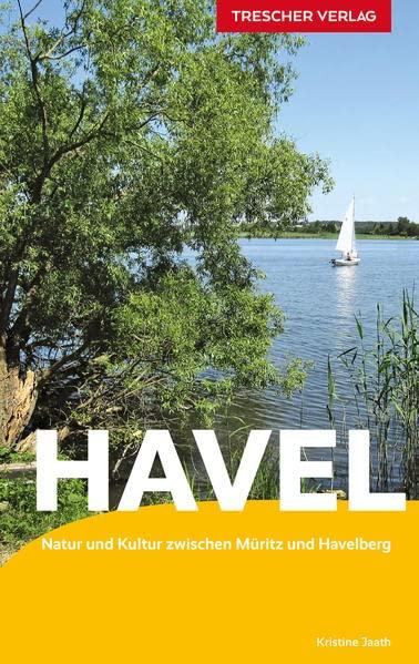 TRESCHER Reiseführer Havel: Natur und Kultur zwischen Müritz und Havelberg - Mit Mecklenburgischer Seenplatte, Oberhavel-Gebiet, Berlin, Potsdam und Havelland