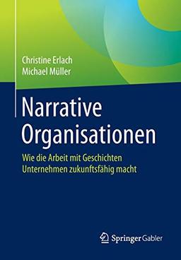 Narrative Organisationen: Wie die Arbeit mit Geschichten Unternehmen zukunftsfähig macht