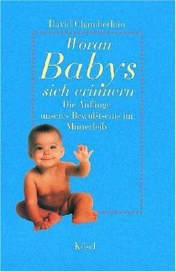 Woran Babys sich erinnern: Die Anfänge unseres Bewußtseins im Mutterleib