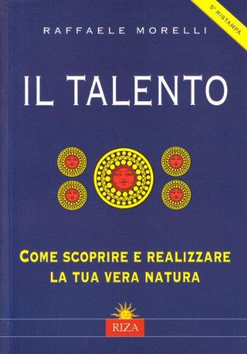 Il talento. Come scoprire e realizzare la tua vera natura