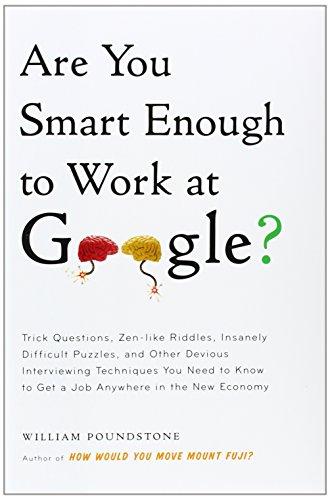 Are You Smart Enough to Work at Google?: Trick Questions, Zen-like Riddles, Insanely Difficult Puzzles, and Other Devious Interviewing Techniques You ... Know to Get a Job Anywhere in the New Economy