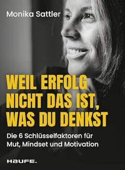 Weil Erfolg nicht das ist, was du denkst: Die 6 Schlüsselfaktoren für Mut, Mindset und Motivation. Lerne dich selbst und dein Warum kennen, setze deine Ziele und entfalte dein wahres Potenzial!