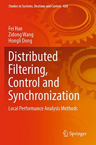 Distributed Filtering, Control and Synchronization: Local Performance Analysis Methods (Studies in Systems, Decision and Control, 428, Band 428)