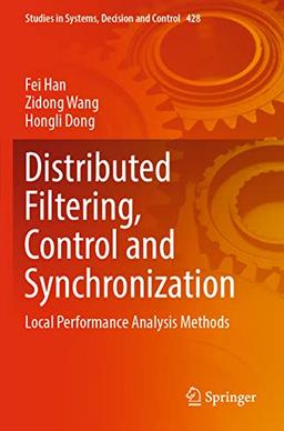 Distributed Filtering, Control and Synchronization: Local Performance Analysis Methods (Studies in Systems, Decision and Control, 428, Band 428)