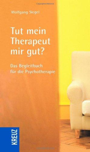 Tut mein Therapeut mir gut?: Das Begleitbuch für die Psychotherapie