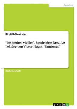 "Les petites vieilles". Baudelaires kreative Lektüre von Victor Hugos "Fantômes"