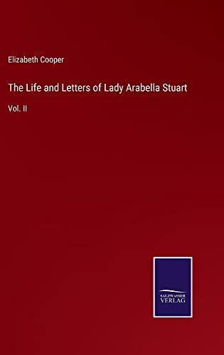 The Life and Letters of Lady Arabella Stuart: Vol. II