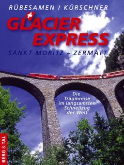 GlacierExpress St. Moritz - Zermatt. Die Traumreise im langsamsten Schnellzug der Welt