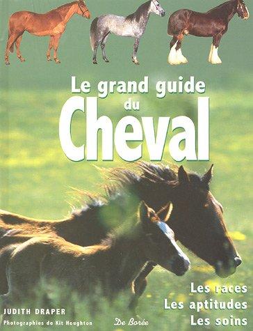 Le grand guide du cheval : les races, les aptitudes, les soins