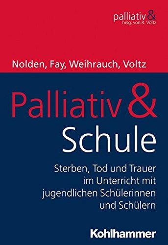 Palliativ & Schule: Sterben, Tod und Trauer im Unterricht mit jugendlichen Schülerinnen und Schülern